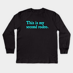 This is my second rodeo Kids Long Sleeve T-Shirt